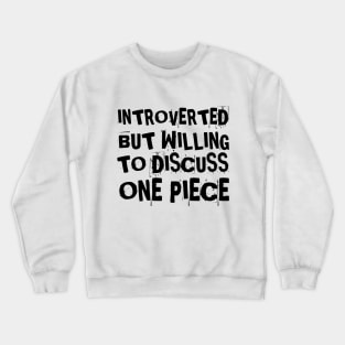 Introverted but willing to discuss One Piece Crewneck Sweatshirt